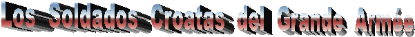 Los  Soldados  Croatas  del  Grande  Arm�e  